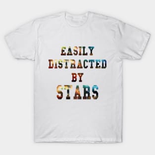 Easily Distracted By Stars Best Gift Idea for Astronomy and Space Lovers T-Shirt